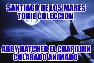 santiago-de-los-mares-toril-coleccion-abby-hatcher-el-chapiluin-colarado-animado1734