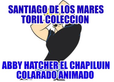 santiago-de-los-mares-toril-coleccion-abby-hatcher-el-chapiluin-colarado-animado863