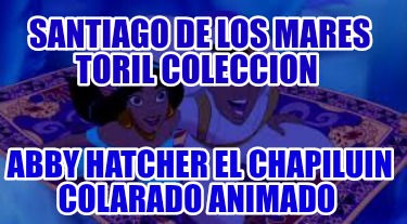 santiago-de-los-mares-toril-coleccion-abby-hatcher-el-chapiluin-colarado-animado0486