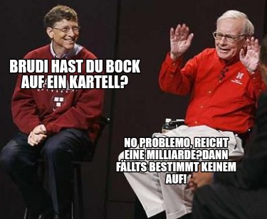 brudi-hast-du-bock-auf-ein-kartell-no-problemo-reicht-eine-milliardedann-fllts-b