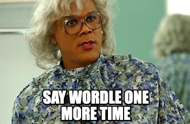 Meme Creator - Funny Say Wordle One more time Meme Generator at  MemeCreatororg