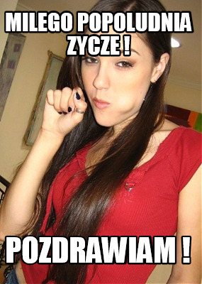 milego-popoludnia-zycze-pozdrawiam-