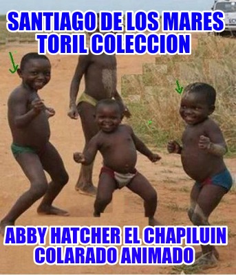 santiago-de-los-mares-toril-coleccion-abby-hatcher-el-chapiluin-colarado-animado8511