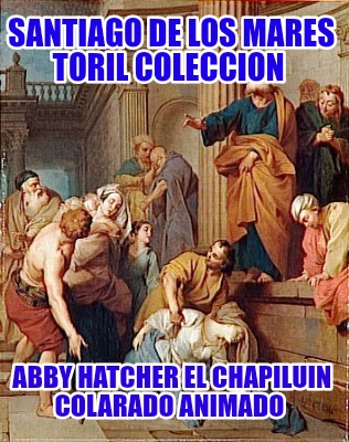 santiago-de-los-mares-toril-coleccion-abby-hatcher-el-chapiluin-colarado-animado5485