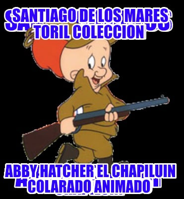 santiago-de-los-mares-toril-coleccion-abby-hatcher-el-chapiluin-colarado-animado413