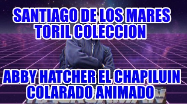 santiago-de-los-mares-toril-coleccion-abby-hatcher-el-chapiluin-colarado-animado0754
