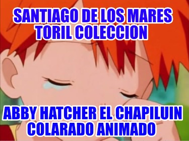 santiago-de-los-mares-toril-coleccion-abby-hatcher-el-chapiluin-colarado-animado3978