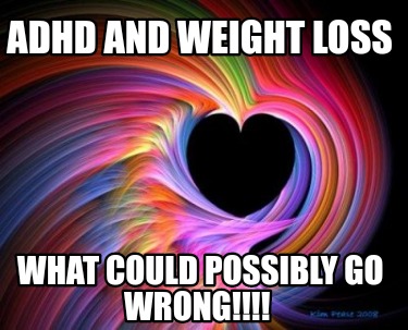 adhd-and-weight-loss-what-could-possibly-go-wrong