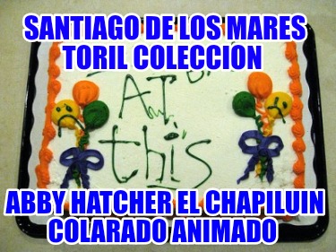 santiago-de-los-mares-toril-coleccion-abby-hatcher-el-chapiluin-colarado-animado1218