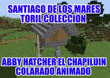 santiago-de-los-mares-toril-coleccion-abby-hatcher-el-chapiluin-colarado-animado4442