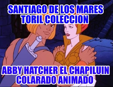 santiago-de-los-mares-toril-coleccion-abby-hatcher-el-chapiluin-colarado-animado6717