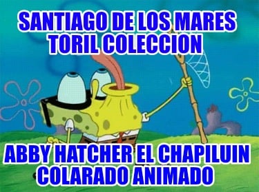 santiago-de-los-mares-toril-coleccion-abby-hatcher-el-chapiluin-colarado-animado3912