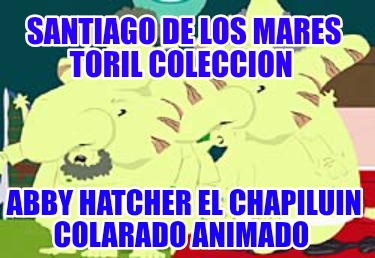 santiago-de-los-mares-toril-coleccion-abby-hatcher-el-chapiluin-colarado-animado1547