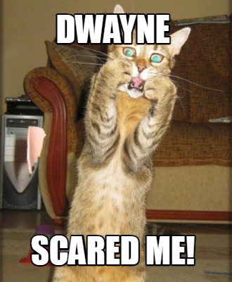dwayne-scared-me