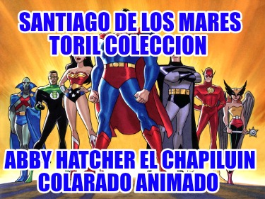 santiago-de-los-mares-toril-coleccion-abby-hatcher-el-chapiluin-colarado-animado7814