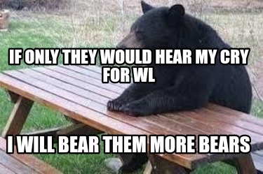 if-only-they-would-hear-my-cry-for-wl-i-will-bear-them-more-bears