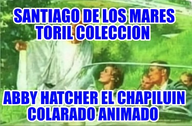 santiago-de-los-mares-toril-coleccion-abby-hatcher-el-chapiluin-colarado-animado2453