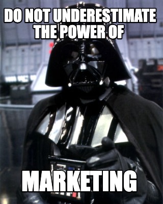 do-not-underestimate-the-power-of-marketing