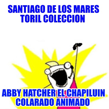 santiago-de-los-mares-toril-coleccion-abby-hatcher-el-chapiluin-colarado-animado1276