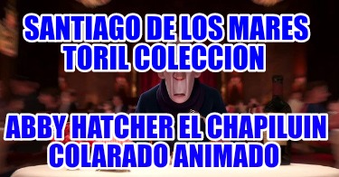 santiago-de-los-mares-toril-coleccion-abby-hatcher-el-chapiluin-colarado-animado6179