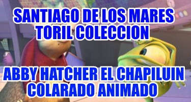 santiago-de-los-mares-toril-coleccion-abby-hatcher-el-chapiluin-colarado-animado6770