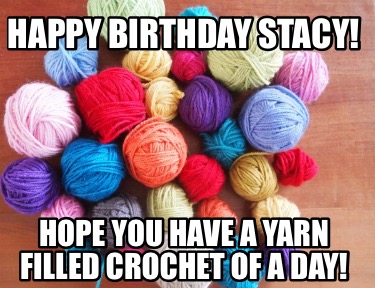 happy-birthday-stacy-hope-you-have-a-yarn-filled-crochet-of-a-day