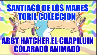 santiago-de-los-mares-toril-coleccion-abby-hatcher-el-chapiluin-colarado-animado1969