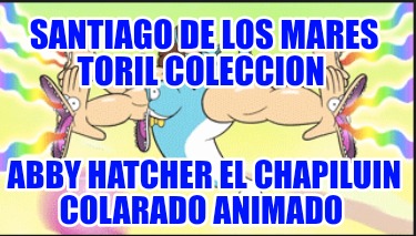 santiago-de-los-mares-toril-coleccion-abby-hatcher-el-chapiluin-colarado-animado357