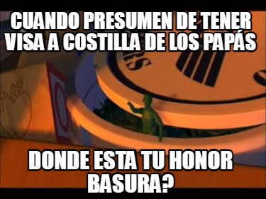 cuando-presumen-de-tener-visa-a-costilla-de-los-paps-donde-esta-tu-honor-basura