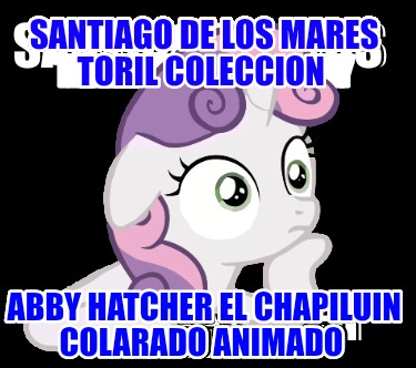 santiago-de-los-mares-toril-coleccion-abby-hatcher-el-chapiluin-colarado-animado3622
