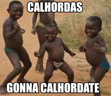 calhordas-gonna-calhordate