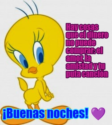 Meme Creator - Funny Hay cosas que el dinero no puede comprar: el amor, la amistad y tu puta canción Meme Generator at ! Meme Creator - Funny Hay cosas que el dinero no puede comprar: el amor, la amistad y tu puta canción Meme Generator at !