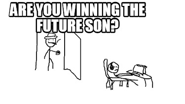 are-you-winning-the-future-son