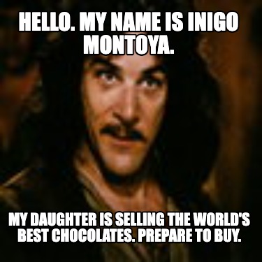 hello.-my-name-is-inigo-montoya.-my-daughter-is-selling-the-worlds-best-chocolat