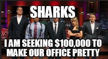 sharks-i-am-seeking-100000-to-make-our-office-pretty