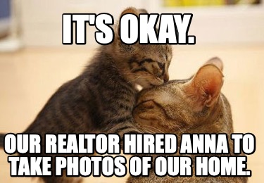 its-okay.-our-realtor-hired-anna-to-take-photos-of-our-home