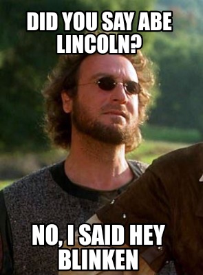 did-you-say-abe-lincoln-no-i-said-hey-blinken