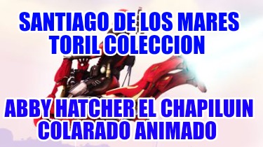 santiago-de-los-mares-toril-coleccion-abby-hatcher-el-chapiluin-colarado-animado624