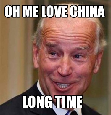 Meme Creator - Funny OH ME LOVE CHINA LONG TIME Meme Generator at  MemeCreator.org!