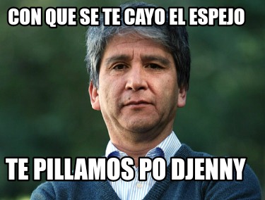 con-que-se-te-cayo-el-espejo-te-pillamos-po-djenny