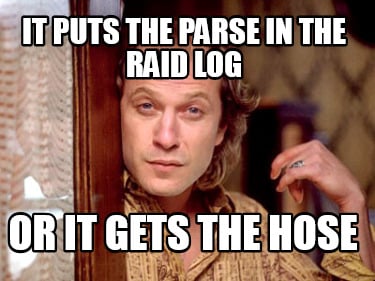 it-puts-the-parse-in-the-raid-log-or-it-gets-the-hose