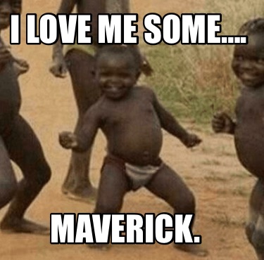 i-love-me-some.-maverick