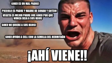 Meme Creator - Funny Goku es un mal padre! ¡AHí VIENE!! Piccolo es padre y madre de Gohan y Goten Meme Generator at ! Meme Creator - Funny Goku es un mal padre! ¡AHí VIENE!! Piccolo es padre y madre de Gohan y Goten Meme Generator at !