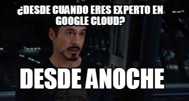 desde-cuando-eres-experto-en-google-cloud-desde-anoche
