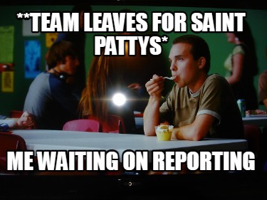 team-leaves-for-saint-pattys-me-waiting-on-reporting