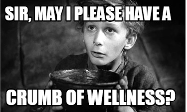 sir-may-i-please-have-a-crumb-of-wellness