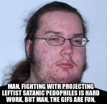 Meme Creator - Funny Man, fighting with projecting leftist Satanic ...
