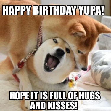 happy-birthday-yupa-hope-it-is-full-of-hugs-and-kisses