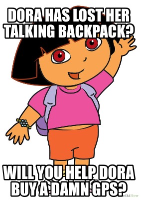 dora-has-lost-her-talking-backpack-will-you-help-dora-buy-a-damn-gps