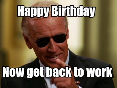 happy-birthday-now-get-back-to-work